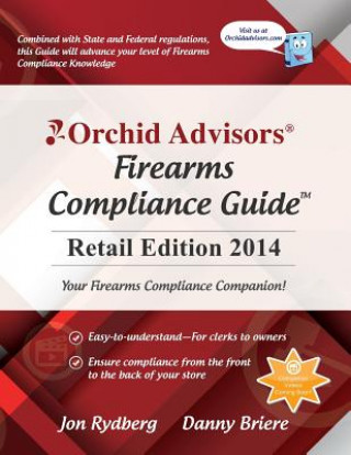 Knjiga Orchid Advisors Firearms Compliance Guide: Retail Edition 2014 Jon Rydberg