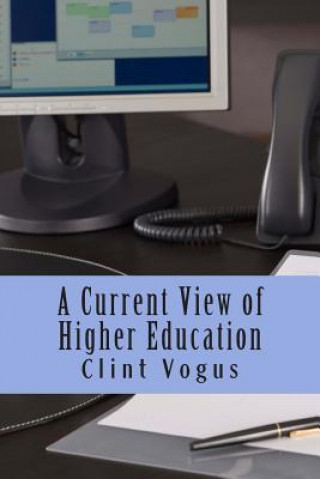 Kniha A Current View of Higher Education MR Clint Vogus