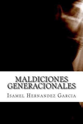 Könyv Maldiciones Generacionales: Ficcion o Verdad Isamel Hernandez Garcia