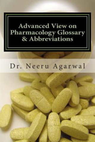 Książka Advanced View on Pharmacology Glossary & Abbreviations: A Quick Reference Handbook on Pharmacology and terminology Dr Neeru Agarwal