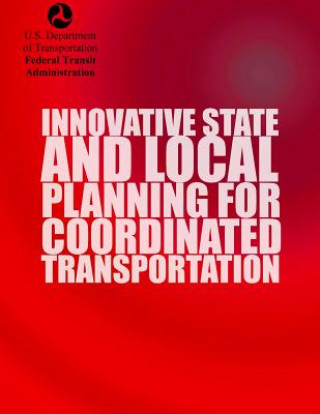 Könyv Innovative State and Local Planning For Coordinated Transportation U S Department of Transportation