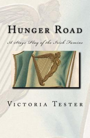 Buch Hunger Road: A Stage Play of the Irish Famine Victoria Tester