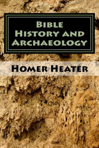 Kniha Bible History and Archaeology: An Outline Dr Homer Heater Jr