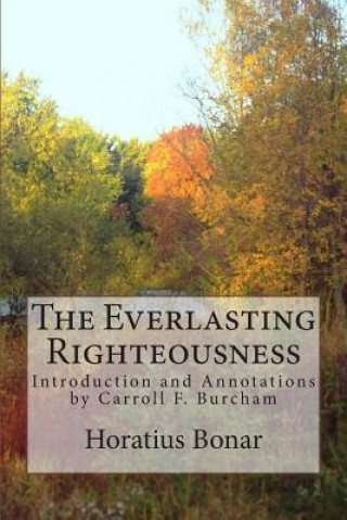 Könyv The Everlasting Righteousness: Introduction and Annotations by Carroll F. Burcham Horatius Bonar