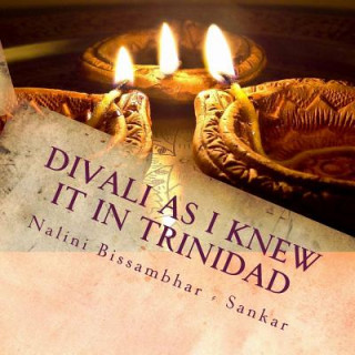 Libro Divali as I knew it in Trinidad Nalini Bissambhar - Sankar