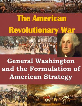 Kniha General Washington and the Formulation of American Strategy Usmc Command and Staff College