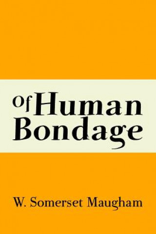 Kniha Of Human Bondage: Original and Unabridged W Somerset Maugham