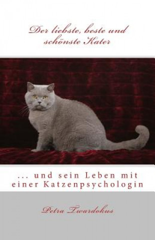 Kniha Der liebste, beste und schönste Kater: ... und sein Leben mit einer Katzenpsychologin Petra Twardokus