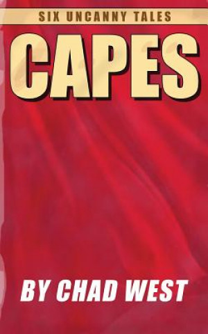 Könyv Capes: Six Uncanny Tales Chad West