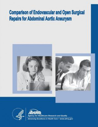 Könyv Comparison of Endovascular and Open Surgical Repairs for Abdominal Aortic Aneurysm: Evidence Report/Technology Assessment Number 144 U S Department of Healt Human Services