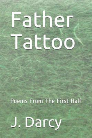 Książka Father Tattoo: Poems From The First Half J M Darcy