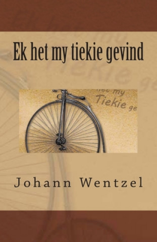 Kniha Ek het my tiekie gevind Johann Wentzel