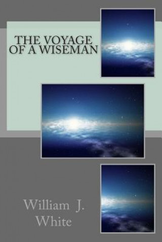 Kniha The Voyage of A Wiseman MR William J White