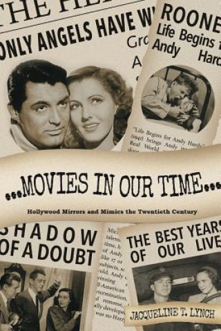 Книга Movies in Our Time - Hollywood Mirrors and Mimics the Twentieth Century Jacqueline T Lynch