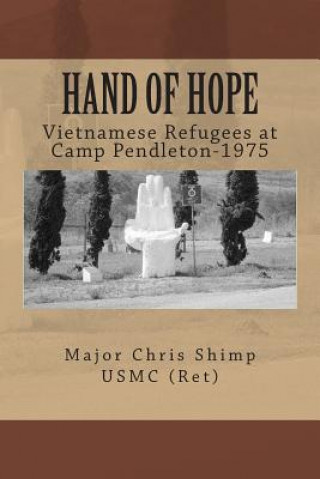 Kniha Hand of Hope: Vietnamese Refugees at Camp Pendleton, 1975 Maj Chris Shimp Usmc