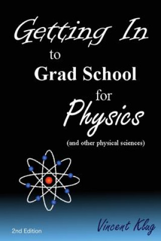 Carte Getting In to Grad School for Physics: (or another physical science) Vincent Klug