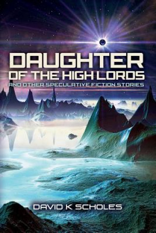 Kniha Daughter of the High Lords and other Speculative Fiction Stories David K Scholes