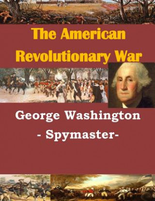 Книга George Washington - Spymaster- U S Army Command and General Staff Coll