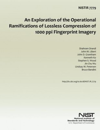 Knjiga An Exploration of the Operational Ramifications of Lossless Compression of 1000 ppi Fingerprint Imagery U S Department of the Interior