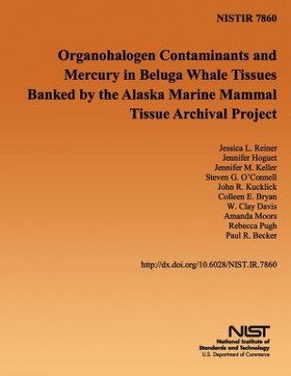 Kniha Organohalogen Contaminants and Mercury in Beluga Whale Tissues Banked by the Alaska Marine Mammal Tissue Archival Project U S Department of Commerce