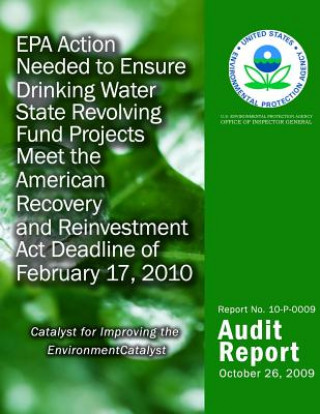 Książka EPA Action Needed to Ensure Drinking Water State Revolving Fund Projects Meet the American Recovery and Reinvestment Act Deadline of February 17, 2010 U S Environmental Protection Agency