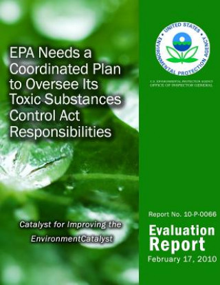 Buch EPA Needs a Coordinated Plan to Oversee Its Toxic Substances Control Act Responsibilities U S Environmental Protection Agency