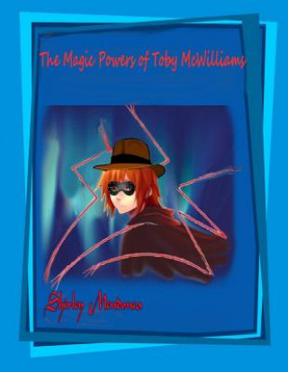 Kniha The Magic Powers of Toby McWilliams Shirley Mendonca