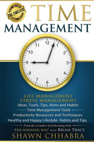 Carte Time Management - Stress Management, Life Management: Ideas, Tools, Tips, Hints Shawn Chhabra