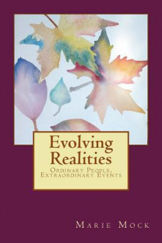 Kniha Evolving Realities: Ordinary People, Extraordinary Events Marie Mock