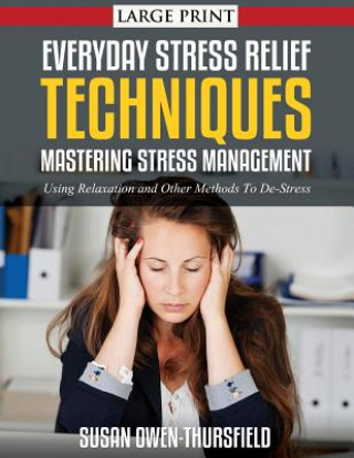 Книга Everyday Stress Relief Techniques: Mastering Stress Management: Using Relaxation and Other Methods to De-Stress Susan Owen-Thursfield