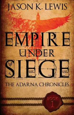Kniha Empire under siege: The Adarna chronicles- Book 1 Jason K Lewis