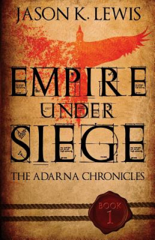 Knjiga Empire under siege: The Adarna chronicles- Book 1 Jason K Lewis