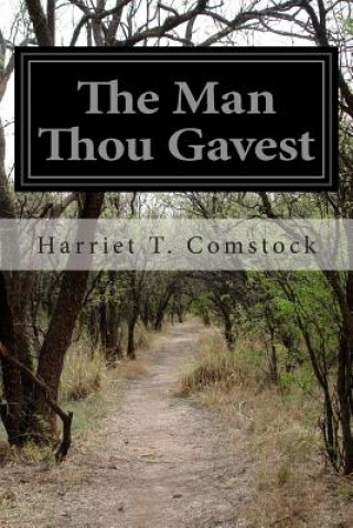 Könyv The Man Thou Gavest Harriet T Comstock