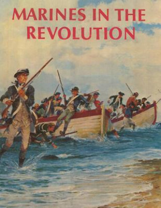 Carte Marines in the Revolution: A History of the Continental Marines In the American Revolution, 1775-1783 Charles R Smith