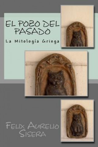 Könyv El Pozo del Pasado: La Mitología Griega Felix Aurelio Sisera