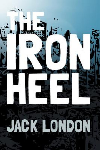 Книга The Iron Heel: Original and Unabridged Jack London