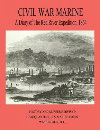 Könyv Civil War Marine: A Diary of The Red River Expedition, 1864 James P Jones