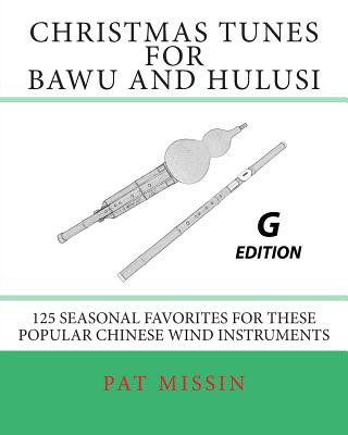 Livre Christmas Tunes for Bawu and Hulusi - G Edition: 125 Seasonal Favorites for These Popular Chinese Wind Instruments Pat Missin