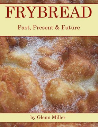 Kniha FRYBREAD: PAST, PRESENT   FUTURE Glenn Miller