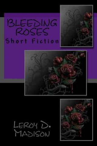 Carte Bleeding Roses: Short Fiction Leroy D Madison