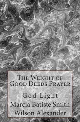 Book The Weight of Good Deeds Prayer: God Light Marcia Batiste Smith Wilson Alexander