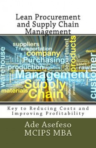 Kniha Lean Procurement and Supply Chain Management: Key to Reducing Costs and Improving Profitability Ade Asefeso MCIPS MBA