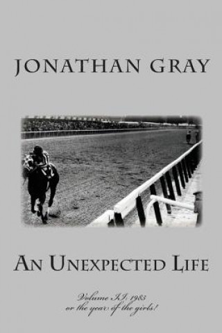Carte An Unexpected Life: Volume II: 1985 or the year of the girls! Jonathan Gray