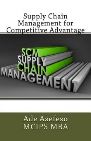 Book Supply Chain Management for Competitive Advantage Ade Asefeso MCIPS MBA