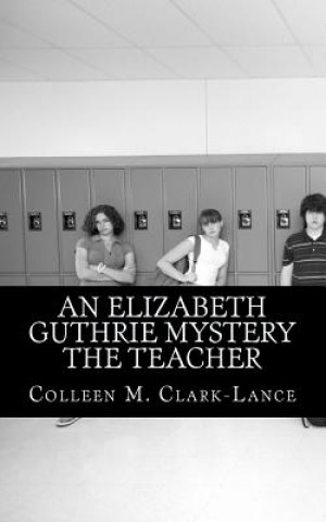 Buch An Elizabeth Guthrie Mystery The Teacher Colleen M Clark-Lance