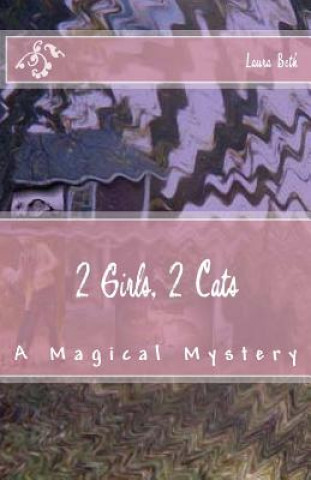 Kniha 2 Girls, 2 Cats: A Magical Mystery Laura Beth