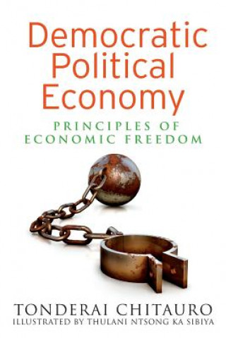 Carte Democratic Political Economy: Principles of Economic Freedom Tonderai Chitauro