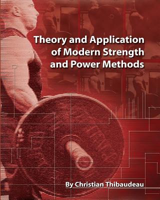 Kniha Theory and Application of Modern Strength and Power Methods: Modern methods of attaining super-strength Christian Thibaudeau