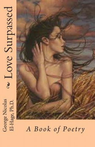 Carte Love Surpassed: A Book of Poetry George Nicolas El-Hage Ph D