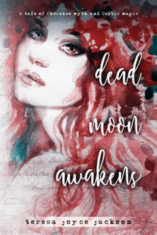 Buch Dead Moon Awakens: A tale of Cherokee myth and Celtic magic Teresa Joyce Jackson